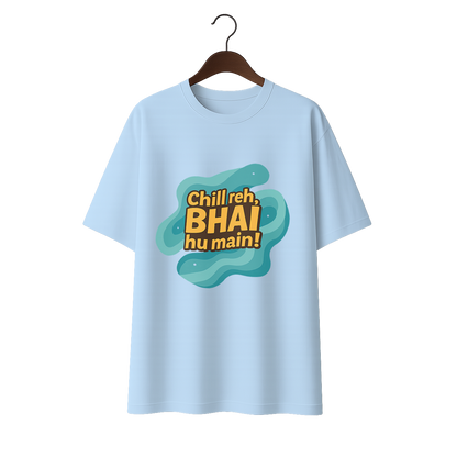 Chill reh, Bhai hu main! Premium Unisex Oversized Tee