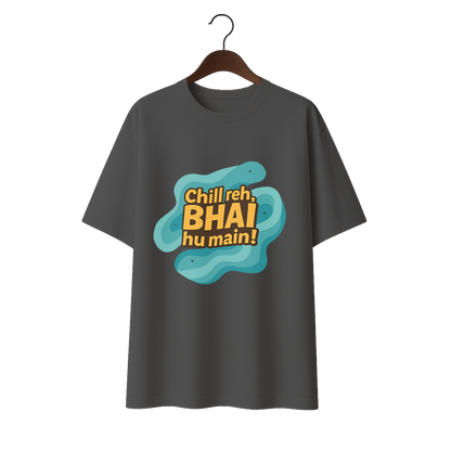 Chill reh, Bhai hu main! Premium Unisex Oversized Tee
