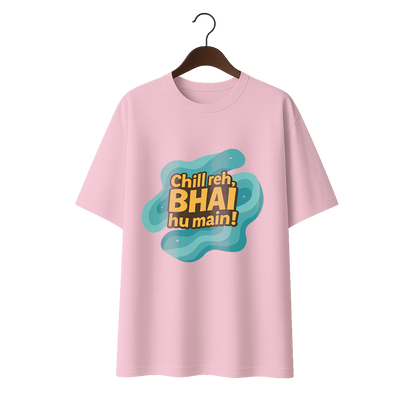 Chill reh, Bhai hu main! Premium Unisex Oversized Tee