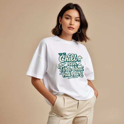 Chill reh, Tera Bhai hai na! Unisex Premium Oversized Tee